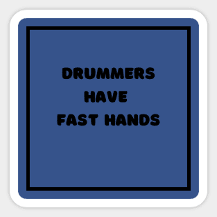 Drummers Have Fast Hands Sticker